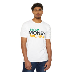 How Money Works Unisex T-Shirt - White with logo